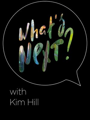 cover image of What's Next? Podcast- Kim Hill